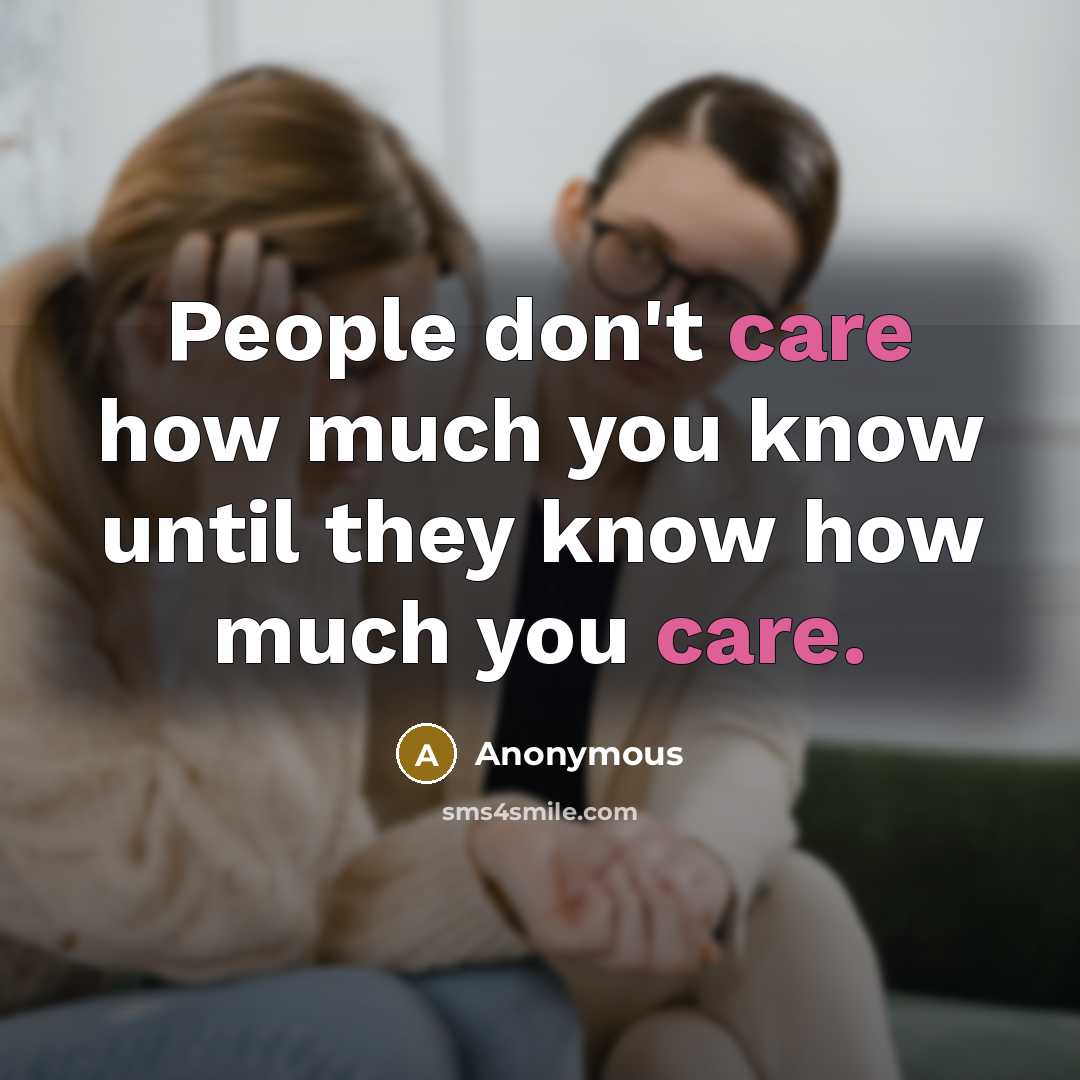 “People don't care how much you know until they know how much you care.” quote by Anonymous