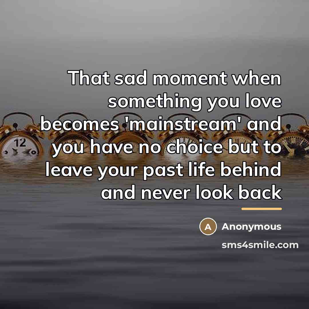 “That sad moment when something you love becomes 'mainstream' and…” quote by Anonymous