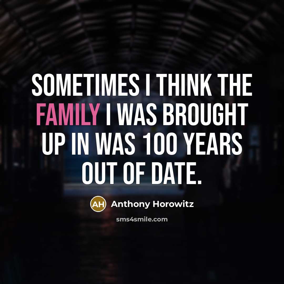 “Sometimes I think the family I was brought up in…” quote by Anthony Horowitz