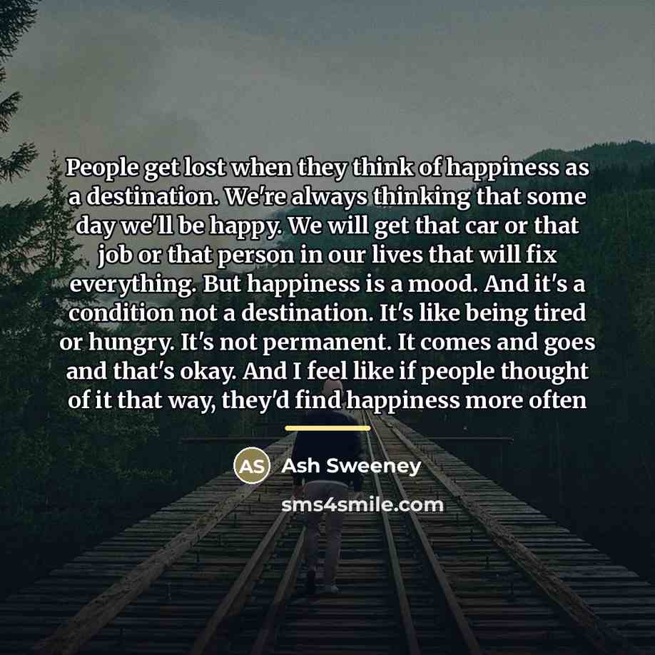 “People get lost when they think of happiness as a…” quote by Ash Sweeney