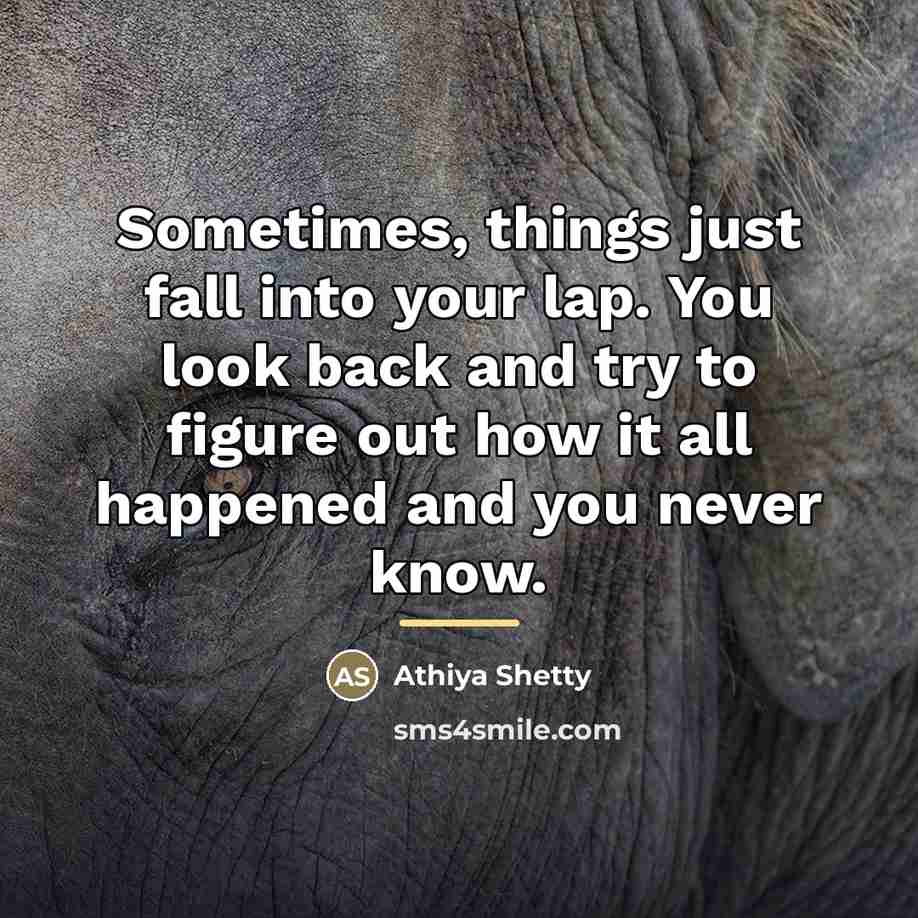 “Sometimes, things just fall into your lap. You look back…” quote by Athiya Shetty