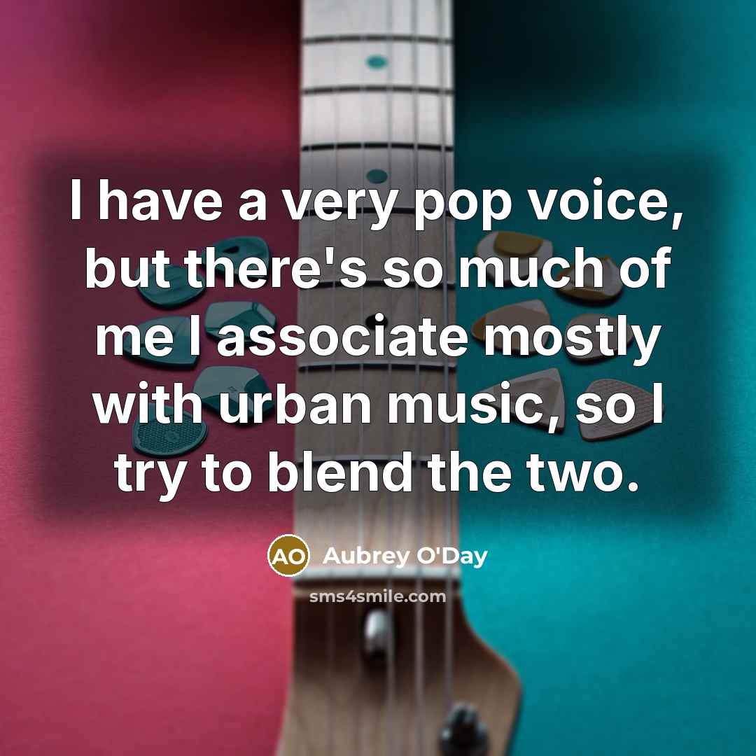 “I have a very pop voice, but there's so much of me I associate mostly with urban music, so I try to blend the two.” quote by Aubrey O'Day