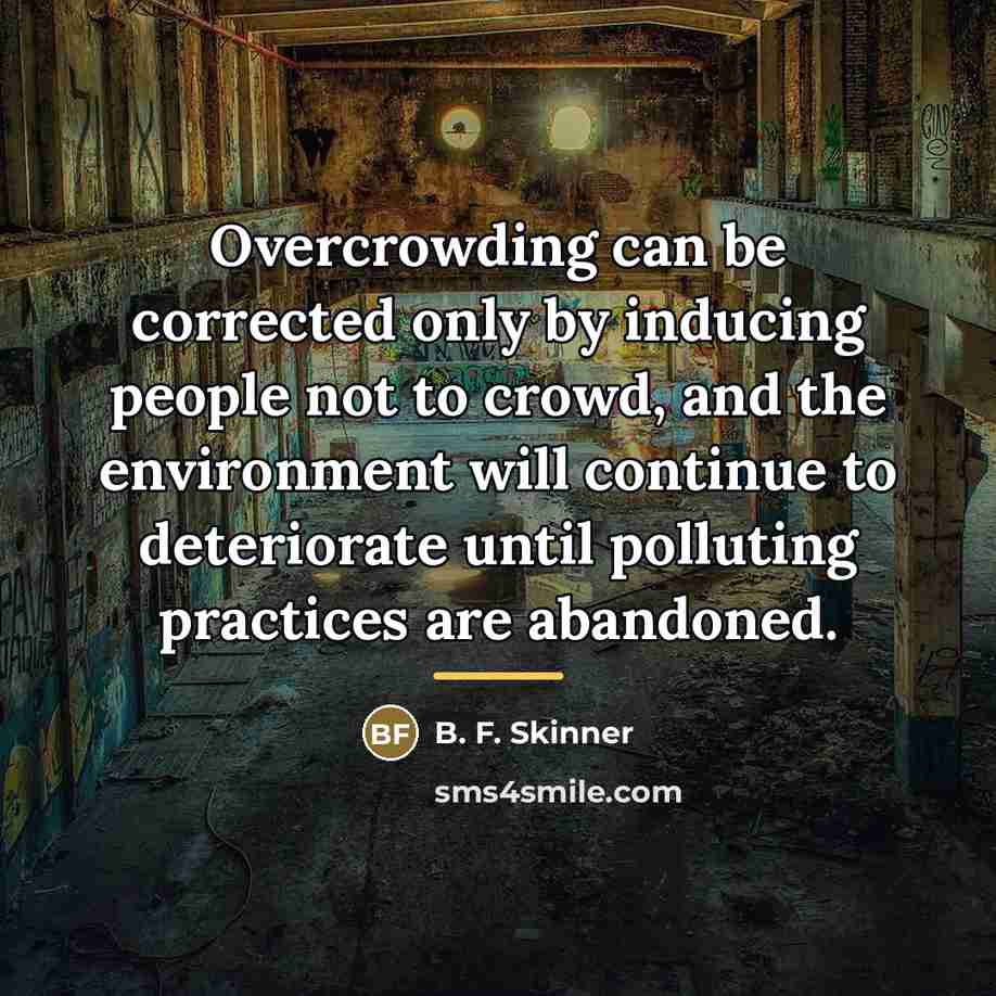 “Overcrowding can be corrected only by inducing people not to…” quote by B. F. Skinner