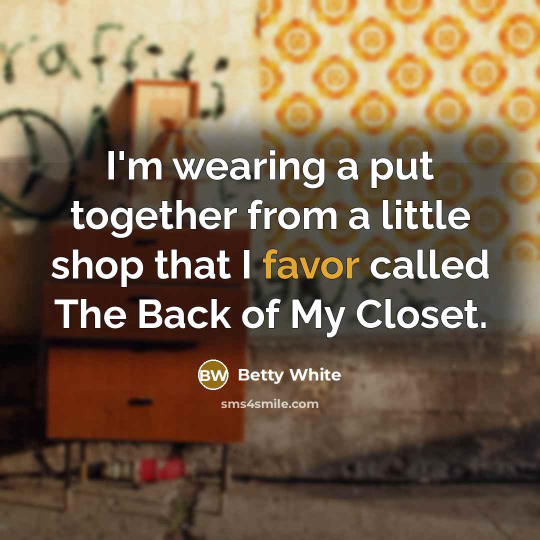 “I'm wearing a put together from a little shop that…” quote by Betty White