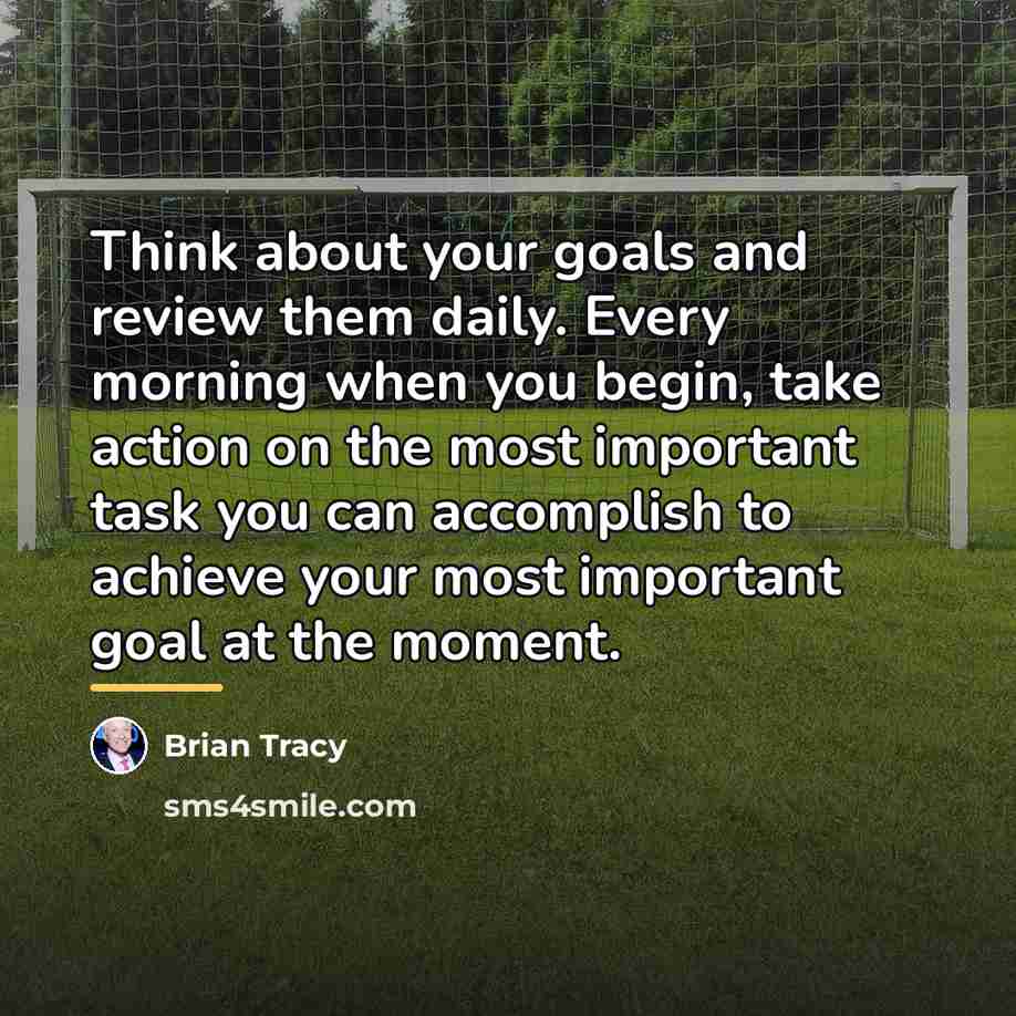 “Think about your goals and review them daily. Every morning…” quote by Brian Tracy