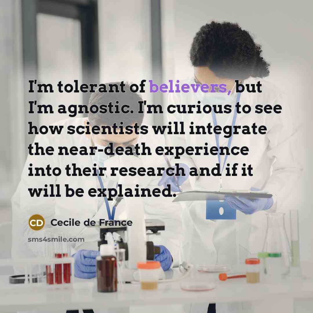 “I'm tolerant of believers, but I'm agnostic. I'm curious to…” quote by Cecile de France