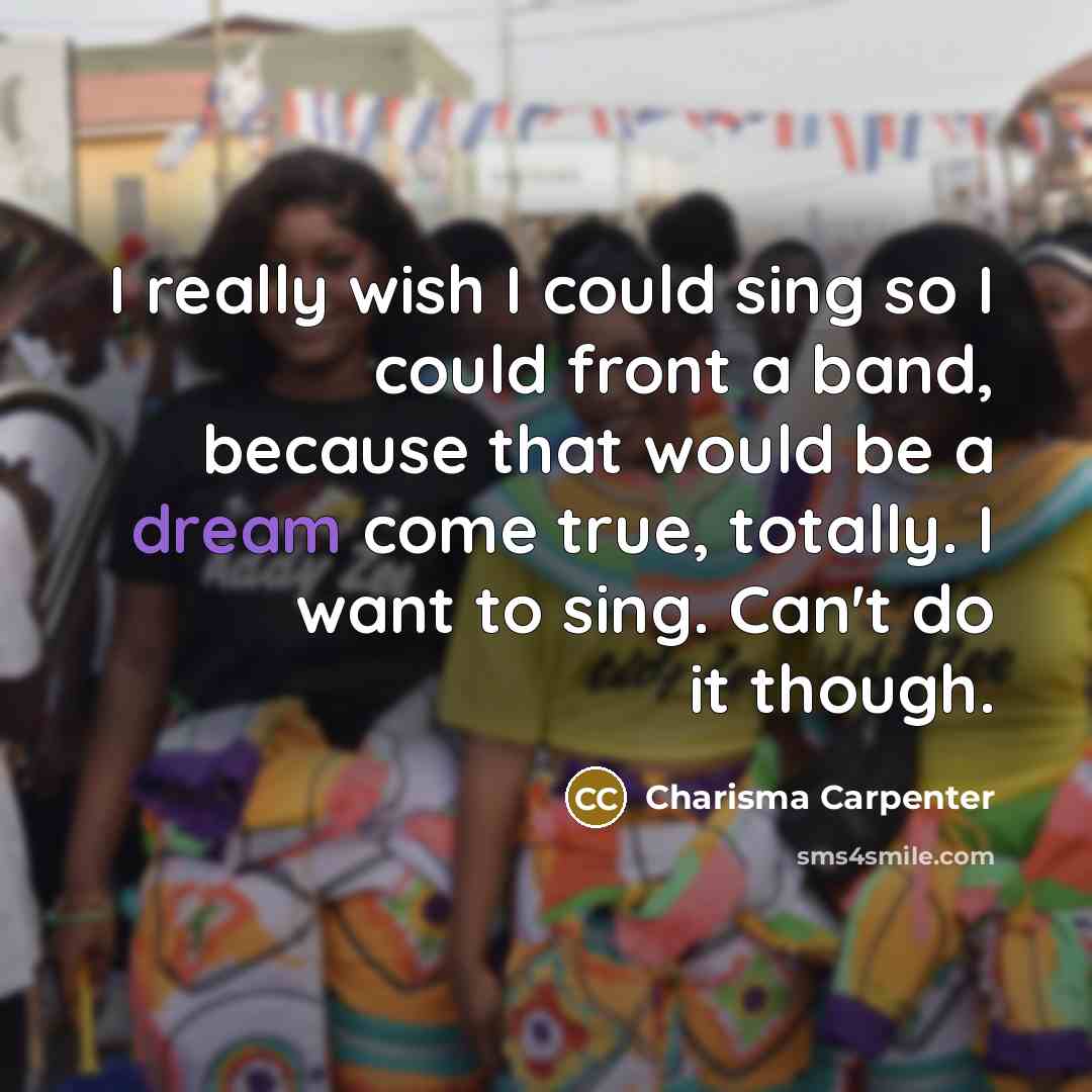 “I really wish I could sing so I could front…” quote by Charisma Carpenter