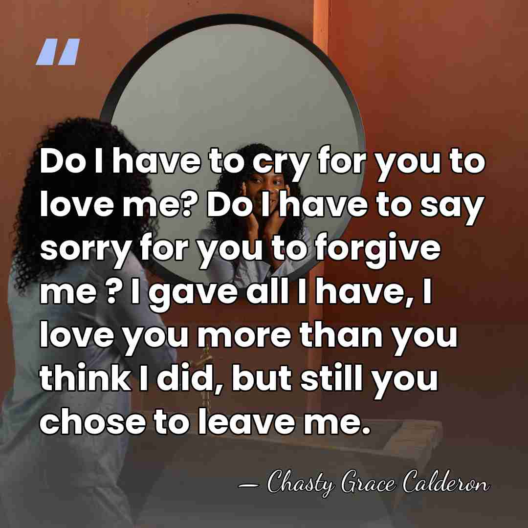 Do I have to cry for you to love me? Do I&hellip; - Chasty Grace Calderon