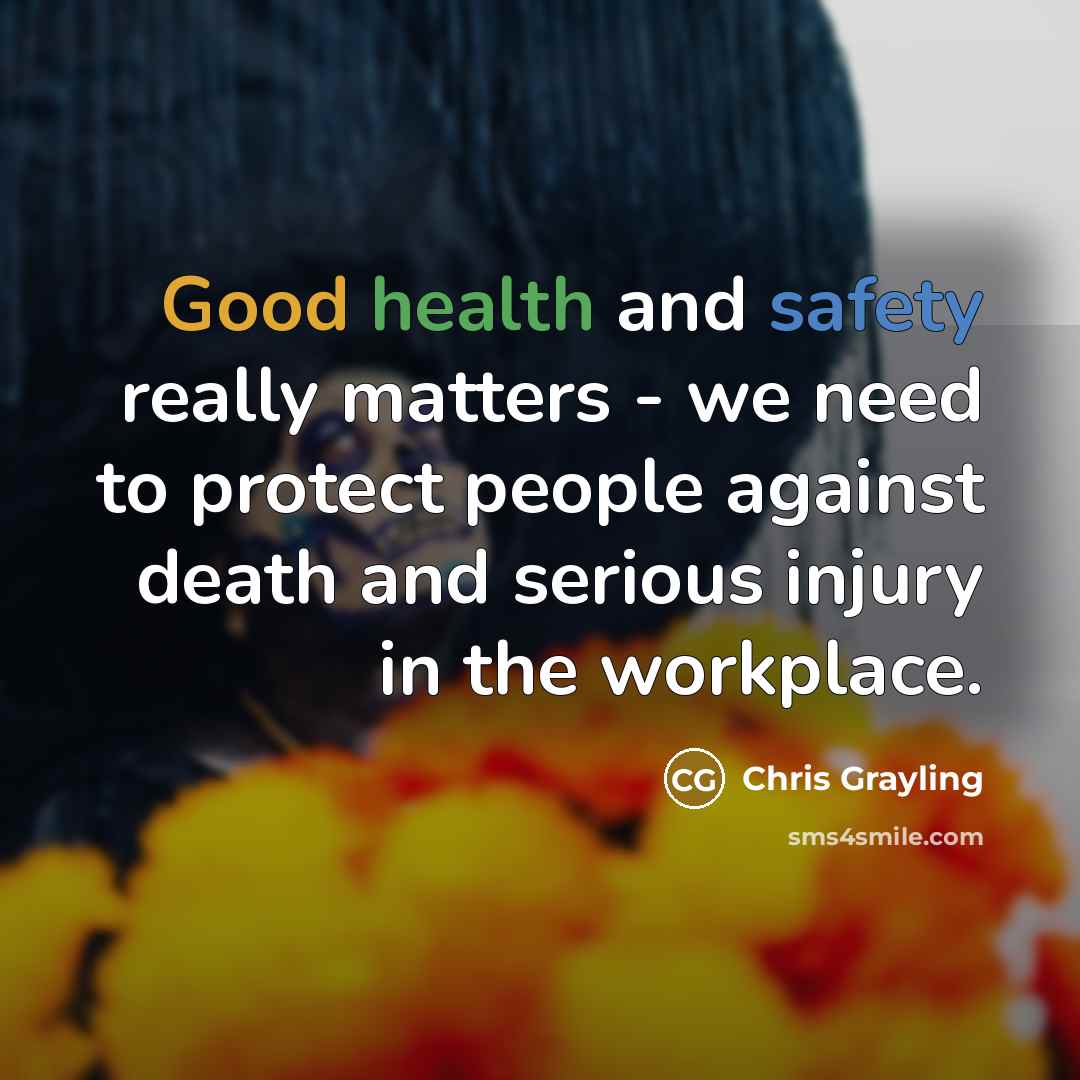 “Good health and safety really matters - we need to…” quote by Chris Grayling