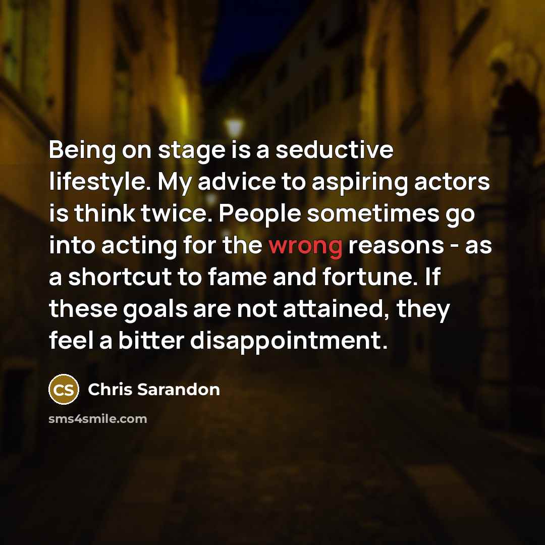 “Being on stage is a seductive lifestyle. My advice to…” quote by Chris Sarandon