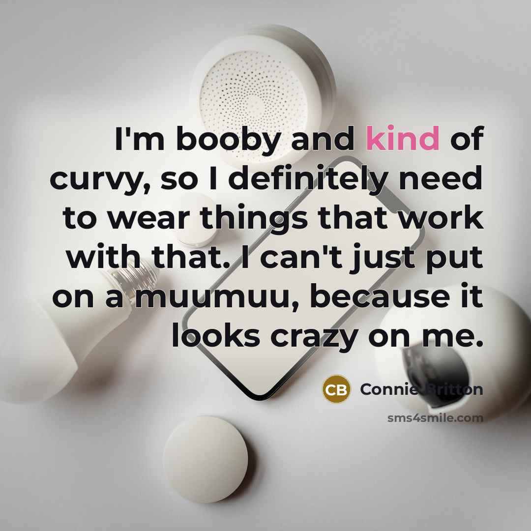 “I'm booby and kind of curvy, so I definitely need…” quote by Connie Britton