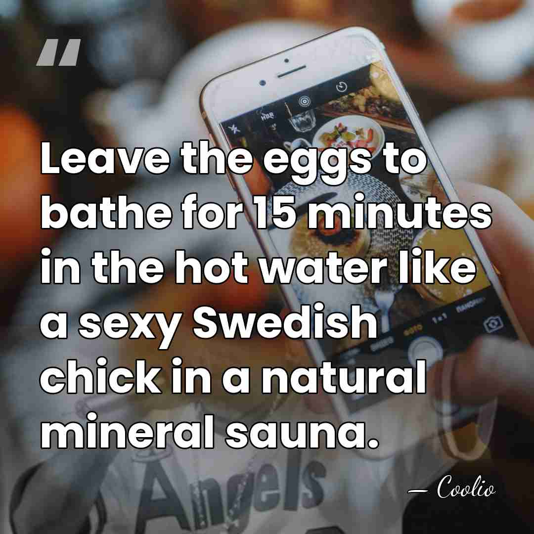 Leave the eggs to bathe for 15 minutes in the hot water&hellip; - Coolio
