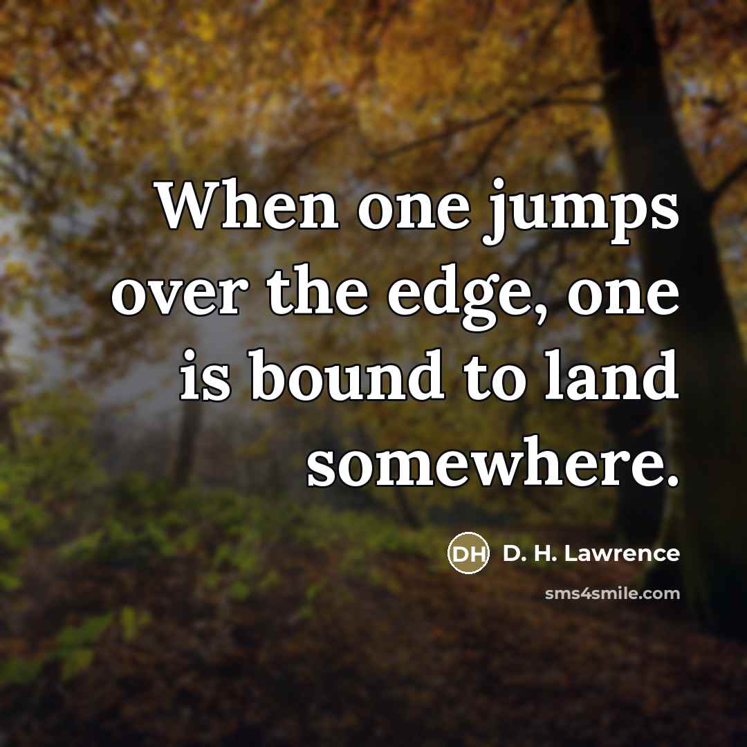 “When one jumps over the edge, one is bound to…” quote by D. H. Lawrence