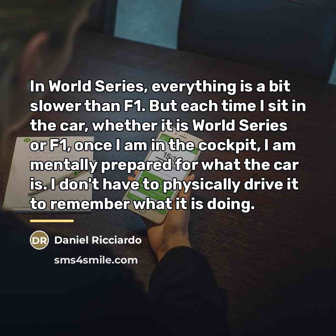 “In World Series, everything is a bit slower than F1.…” quote by Daniel Ricciardo