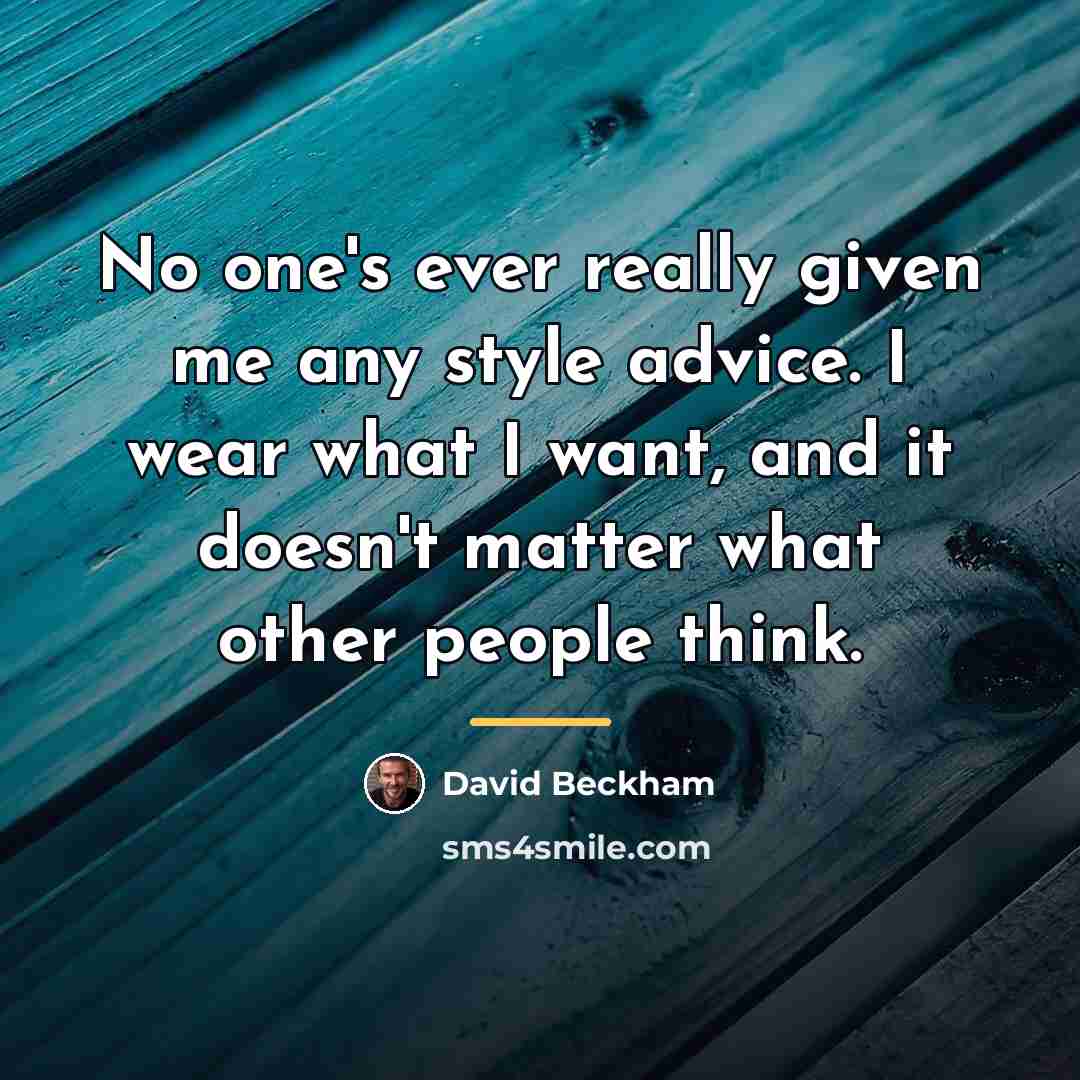 “No one's ever really given me any style advice. I…” quote by David Beckham