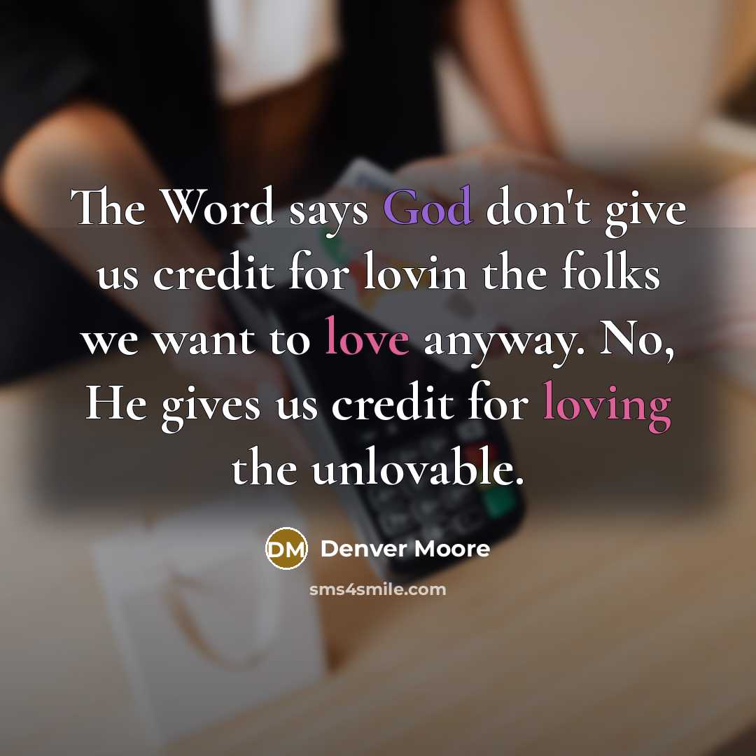 “The Word says God don't give us credit for lovin…” quote by Denver Moore