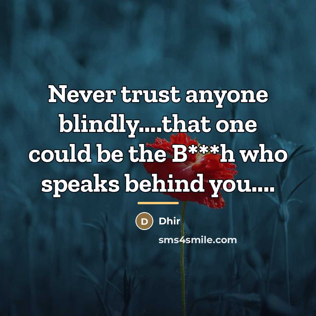 “Never trust anyone blindly....that one could be the B***h who…” quote by Dhir