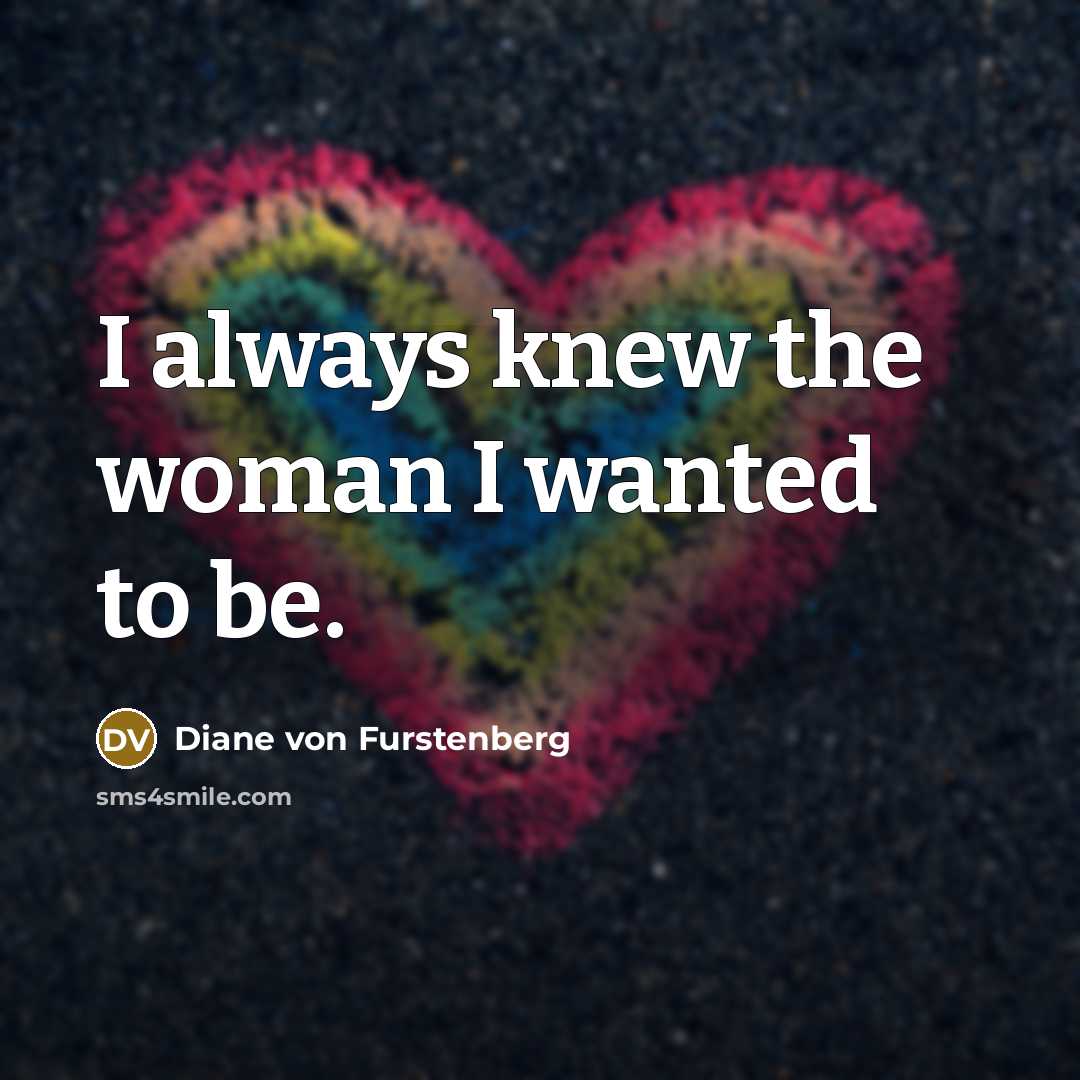“I always knew the woman I wanted to be.…” quote by Diane von Furstenberg