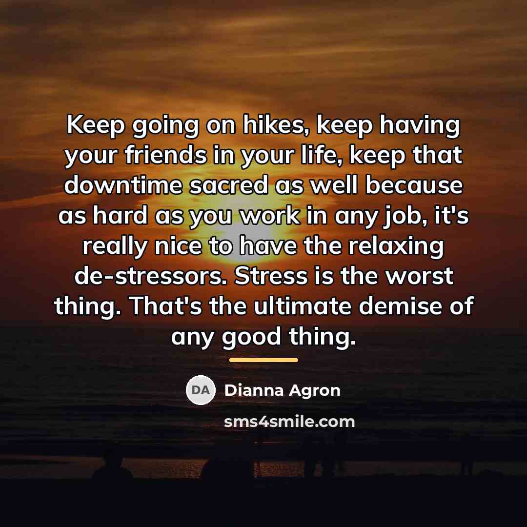 “Keep going on hikes, keep having your friends in your…” quote by Dianna Agron