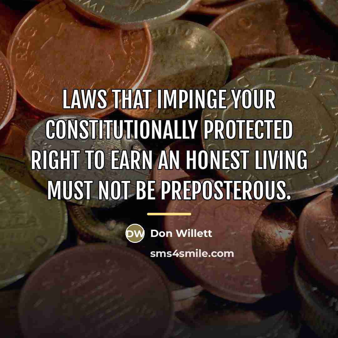 “Laws that impinge your constitutionally protected right to earn an…” quote by Don Willett