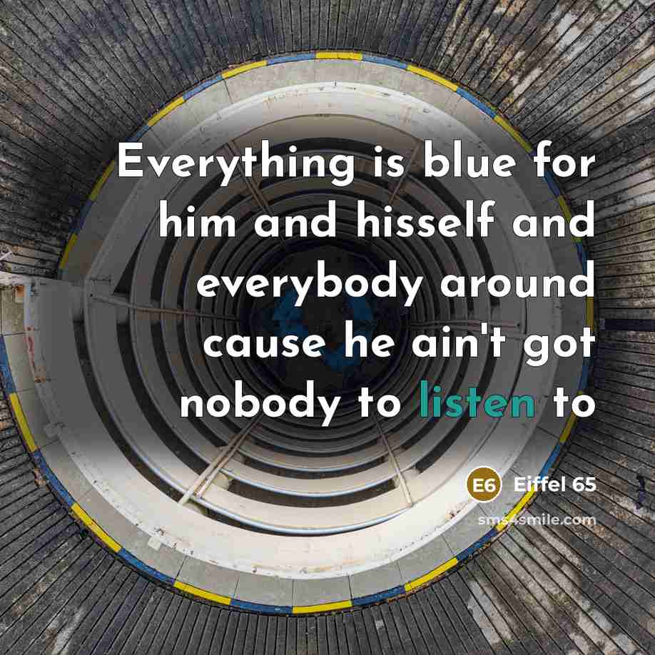 “Everything is blue for him and hisself and everybody around…” quote by Eiffel 65