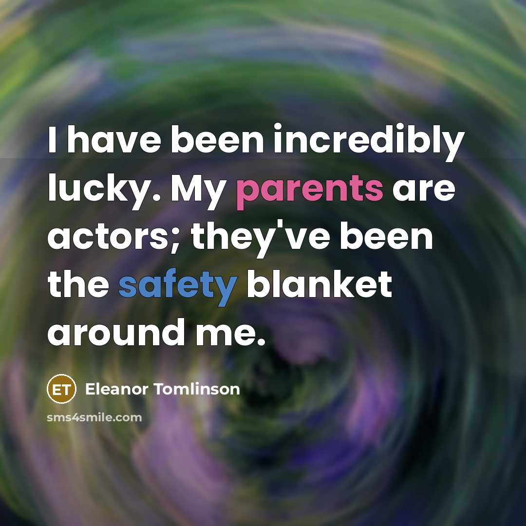 “I have been incredibly lucky. My parents are actors; they've…” quote by Eleanor Tomlinson