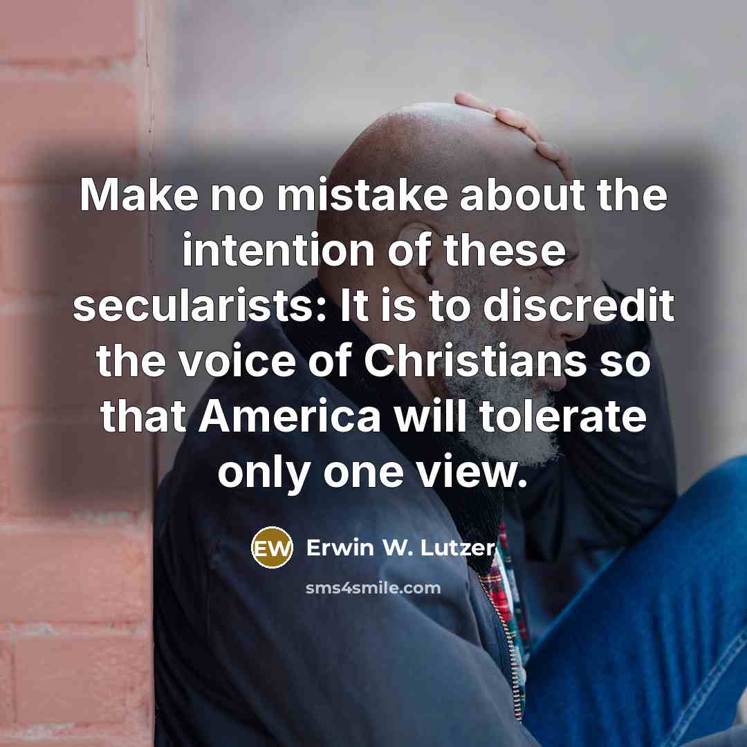 “Make no mistake about the intention of these secularists: It…” quote by Erwin W. Lutzer