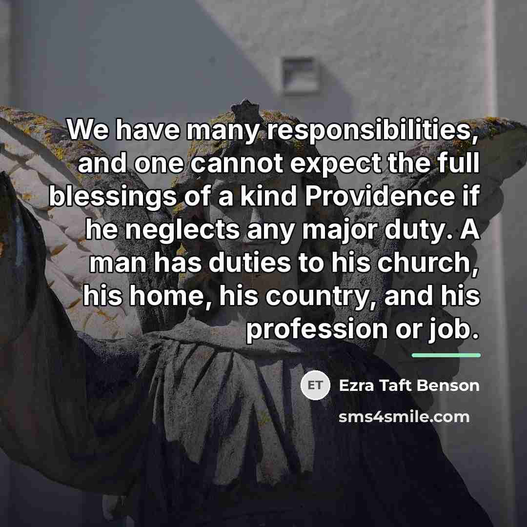 “We have many responsibilities, and one cannot expect the full…” quote by Ezra Taft Benson