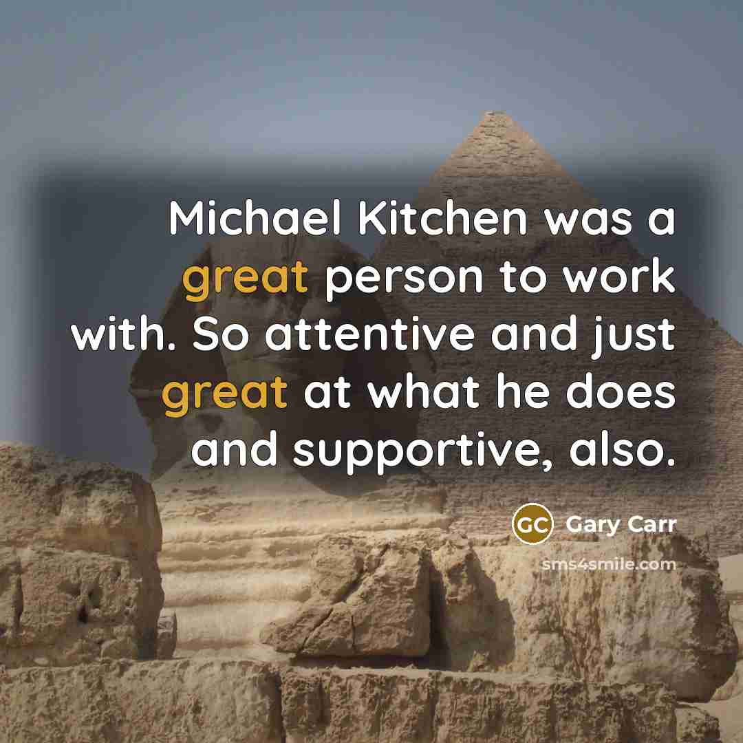“Michael Kitchen was a great person to work with. So…” quote by Gary Carr