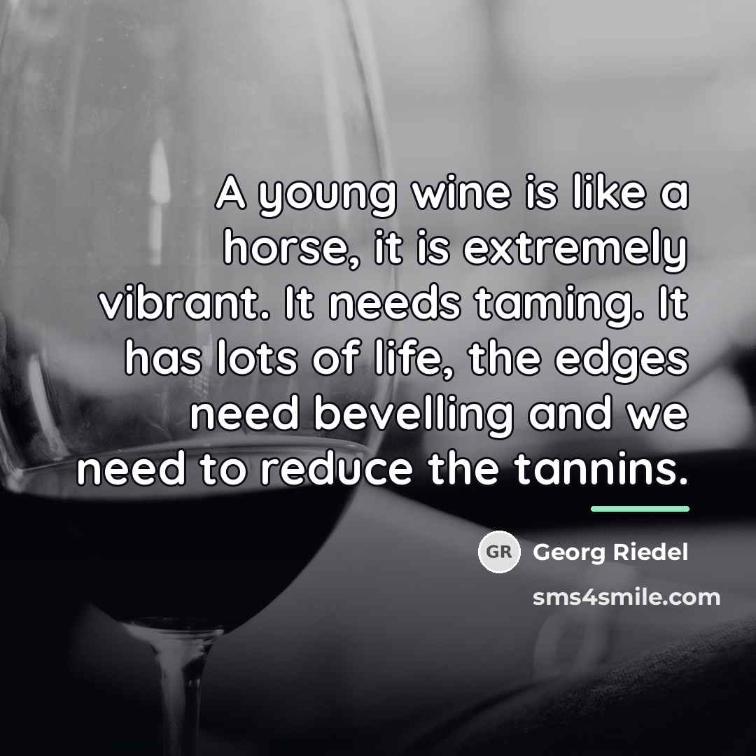 “A young wine is like a horse, it is extremely…” quote by Georg Riedel