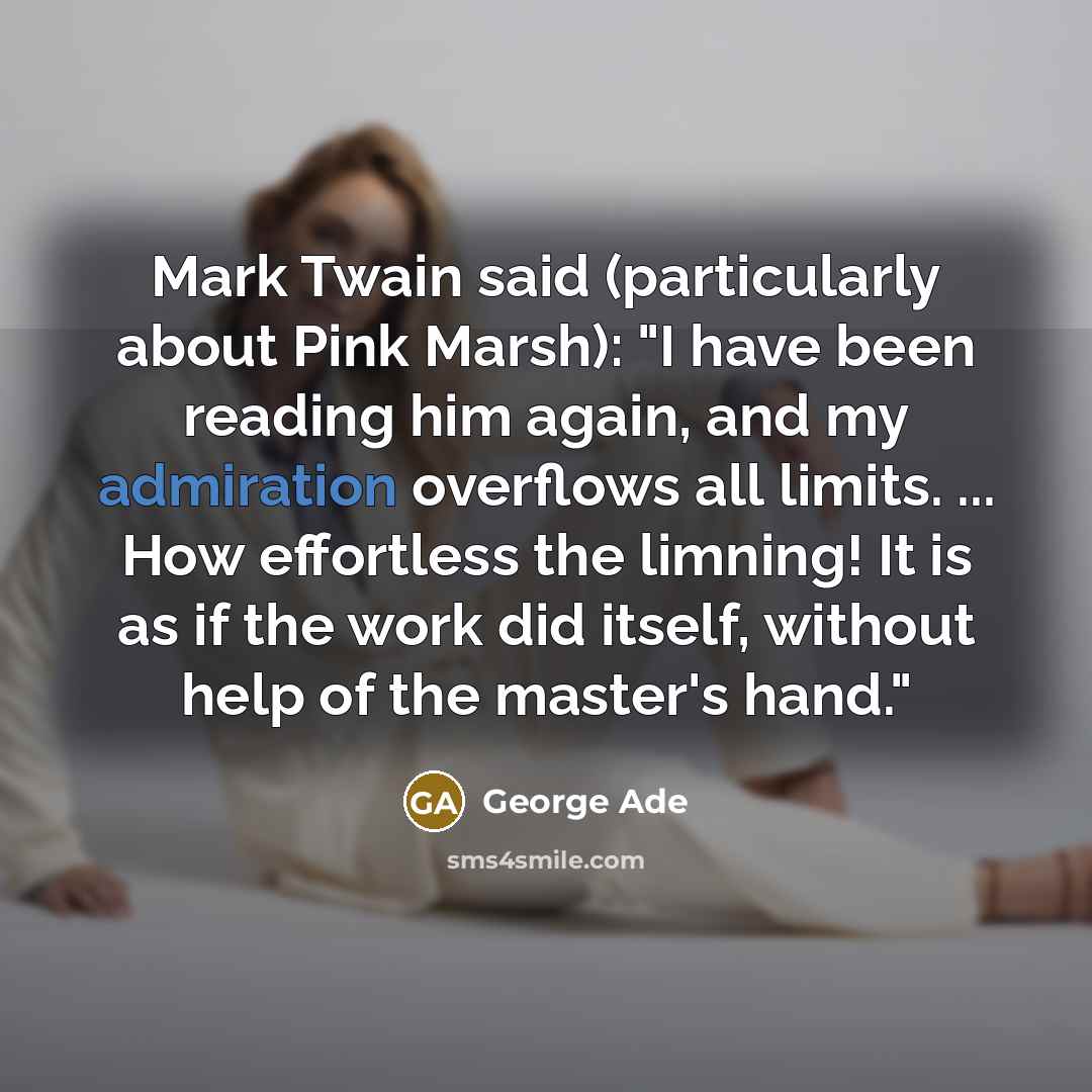 “Mark Twain said (particularly about Pink Marsh): "I have been…” quote by George Ade