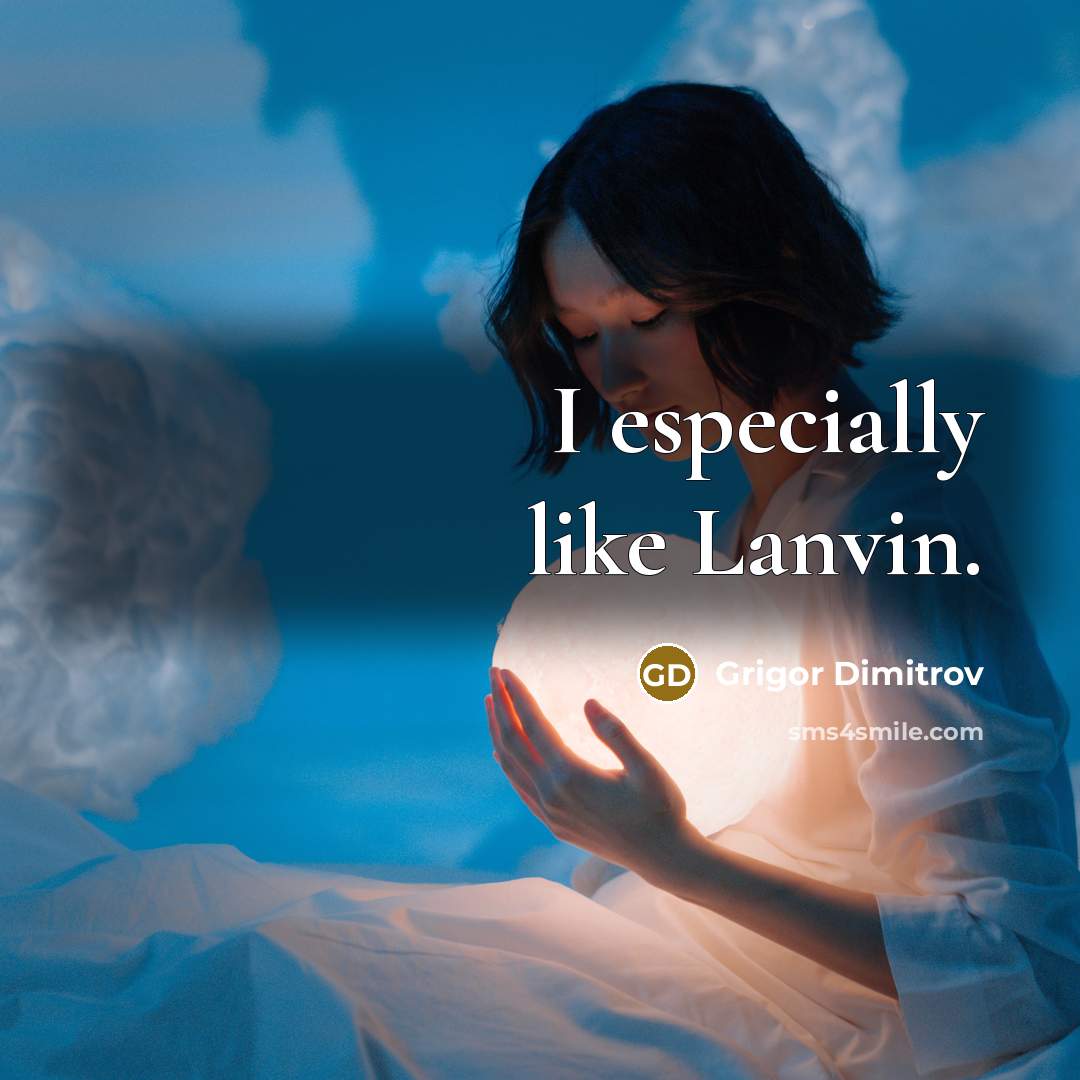 “I especially like Lanvin.…” quote by Grigor Dimitrov