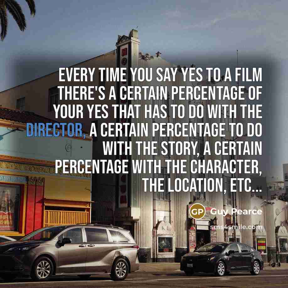 “Every time you say yes to a film there's a…” quote by Guy Pearce