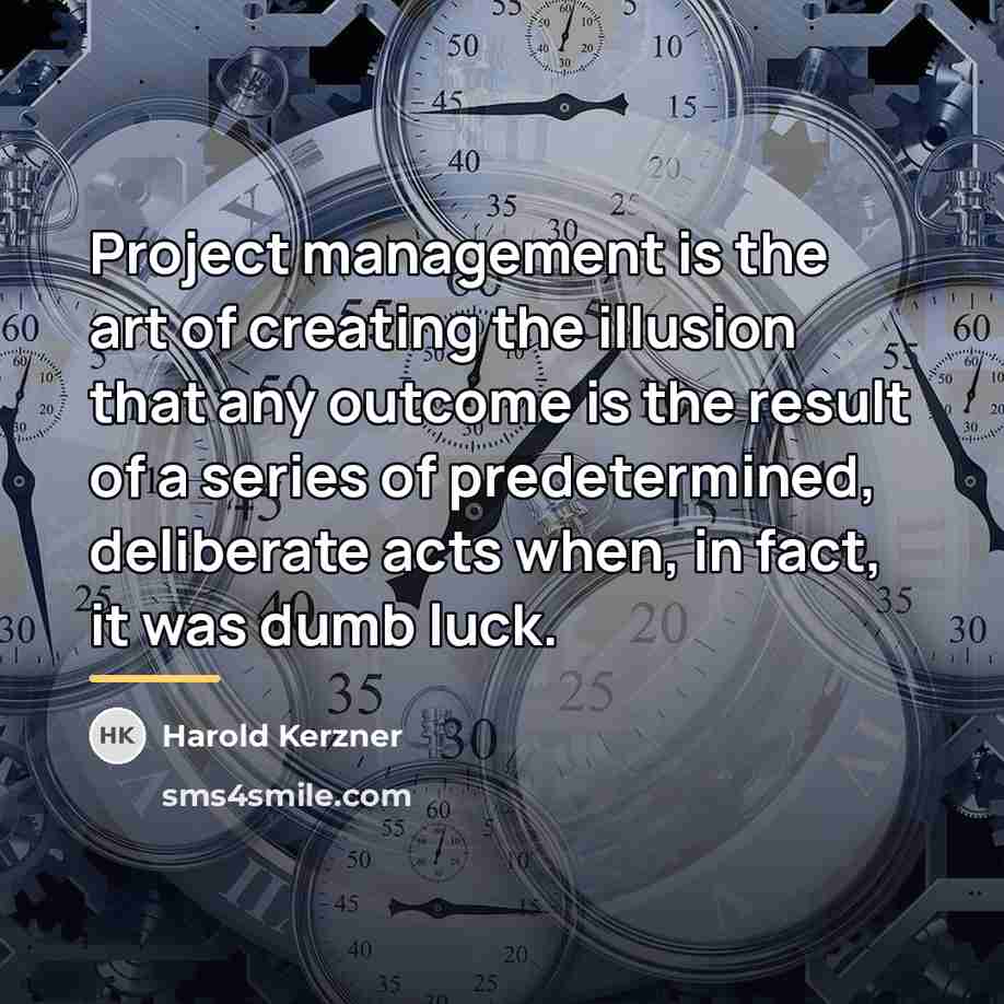 “Project management is the art of creating the illusion that…” quote by Harold Kerzner