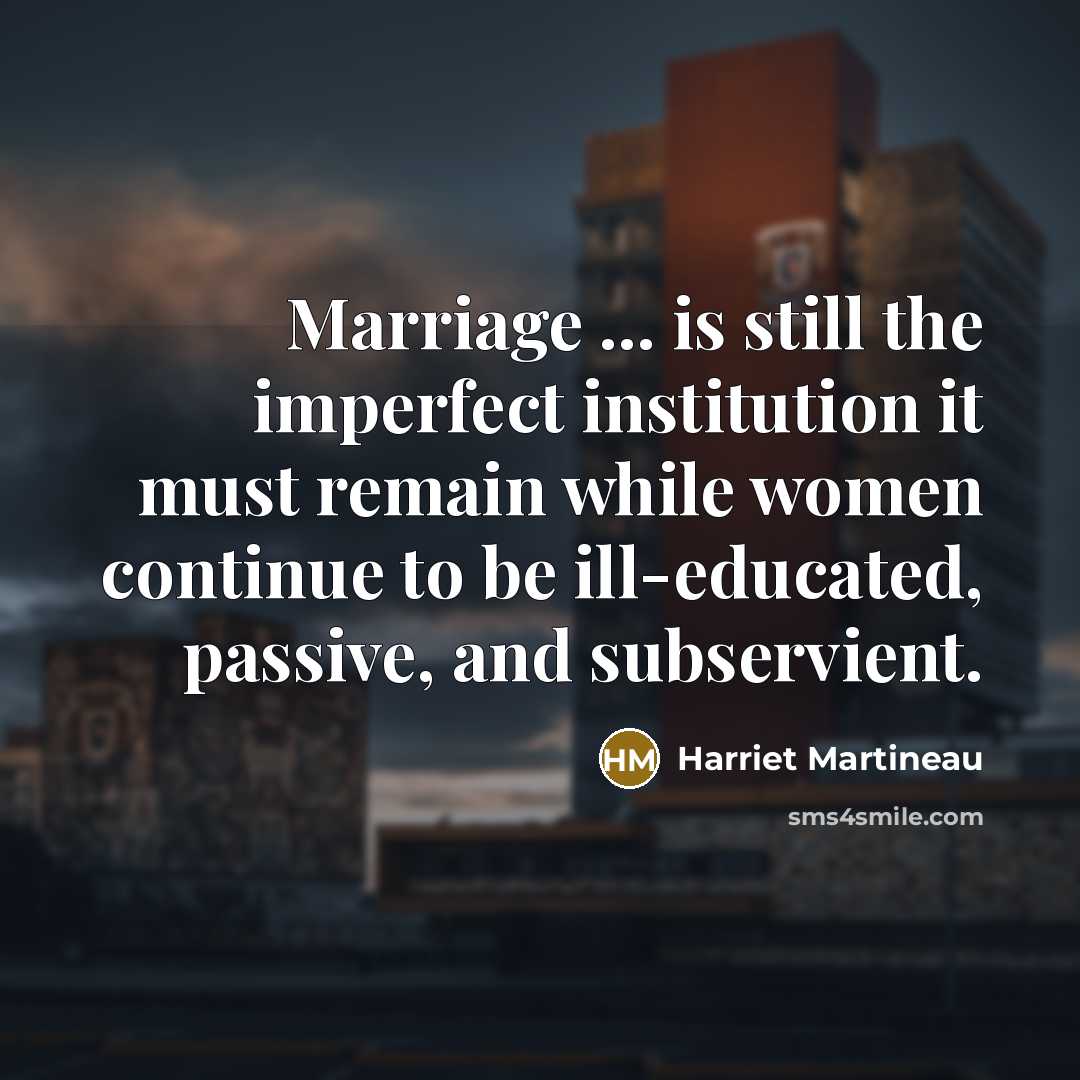 “Marriage ... is still the imperfect institution it must remain…” quote by Harriet Martineau