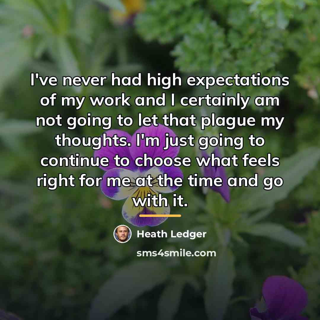 “I've never had high expectations of my work and I…” quote by Heath Ledger