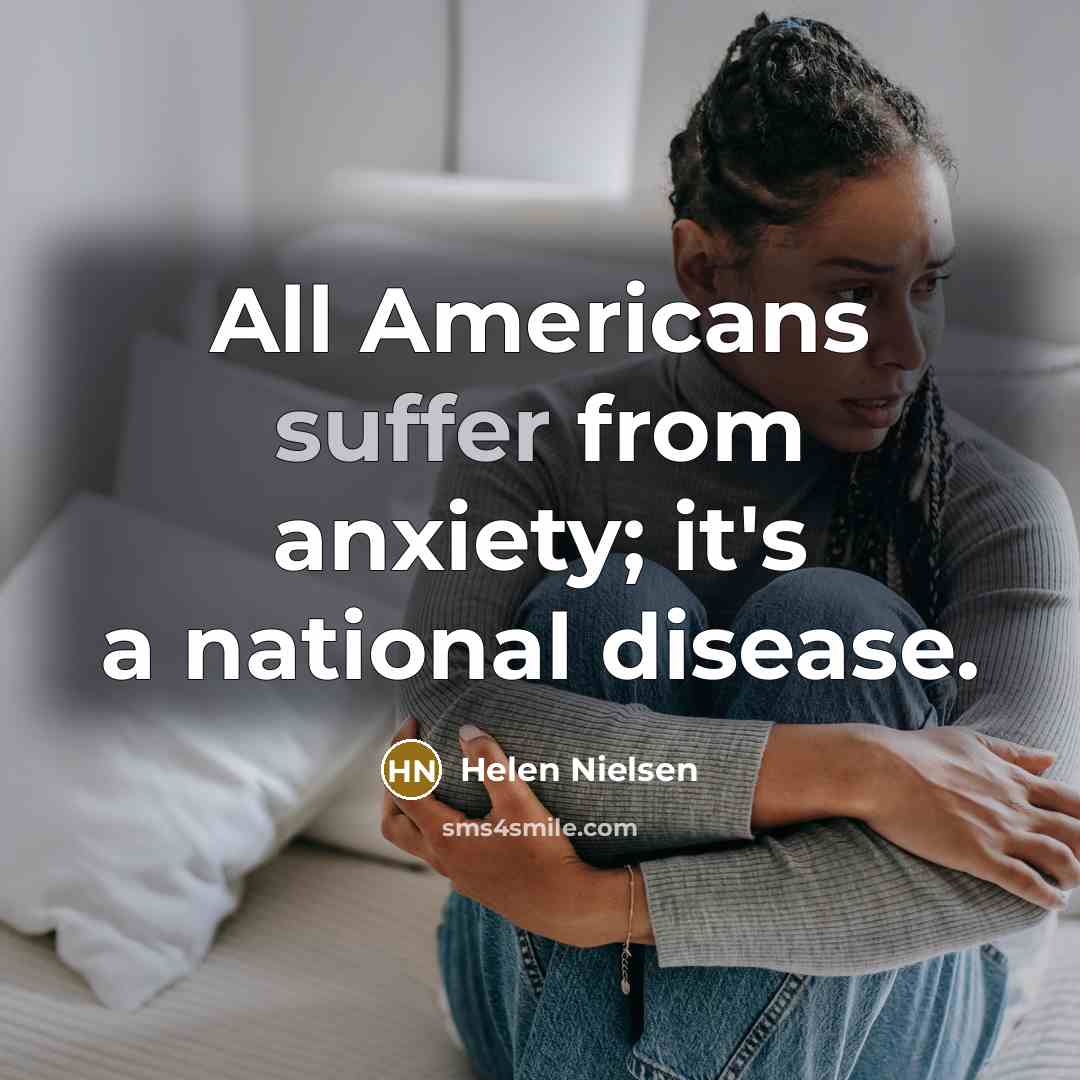 “All Americans suffer from anxiety; it's a national disease.…” quote by Helen Nielsen