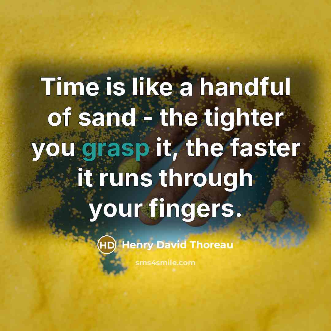 “Time is like a handful of sand - the tighter…” quote by Henry David Thoreau