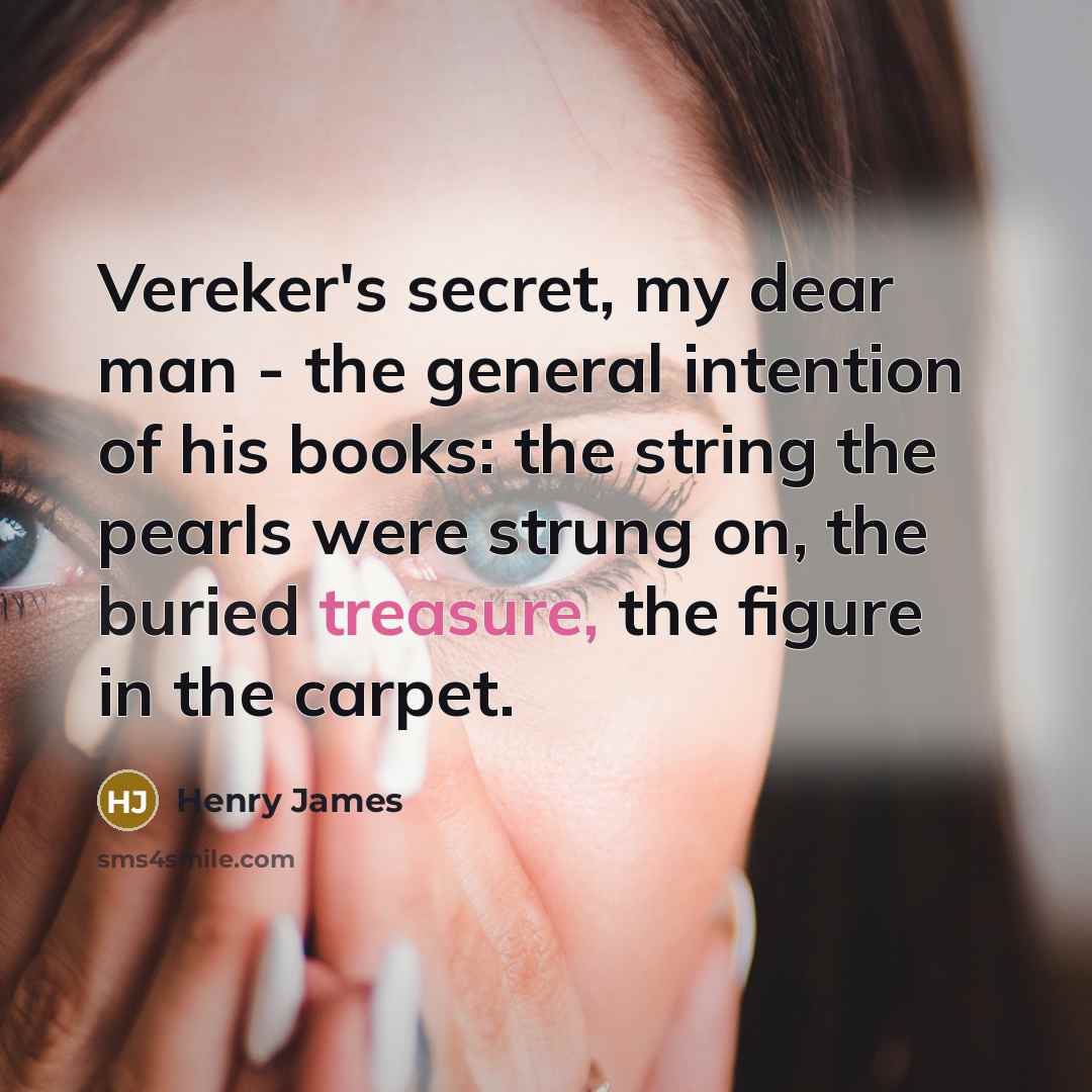 “Vereker's secret, my dear man - the general intention of…” quote by Henry James