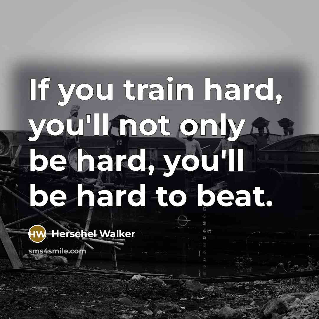 “If you train hard, you'll not only be hard, you'll…” quote by Herschel Walker