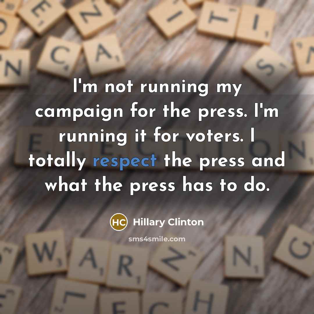 “I'm not running my campaign for the press. I'm running…” quote by Hillary Clinton