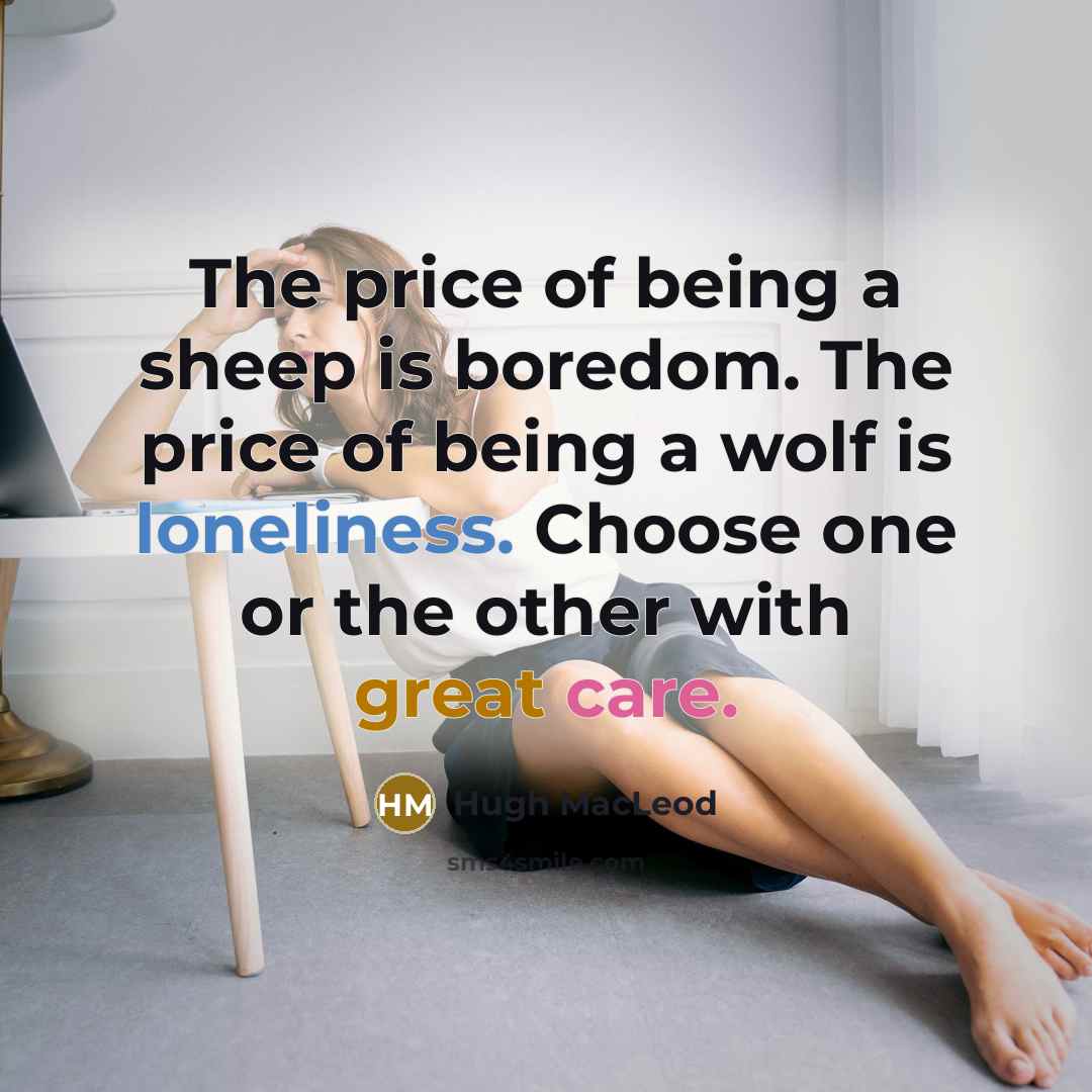 “The price of being a sheep is boredom. The price…” quote by Hugh Macleod