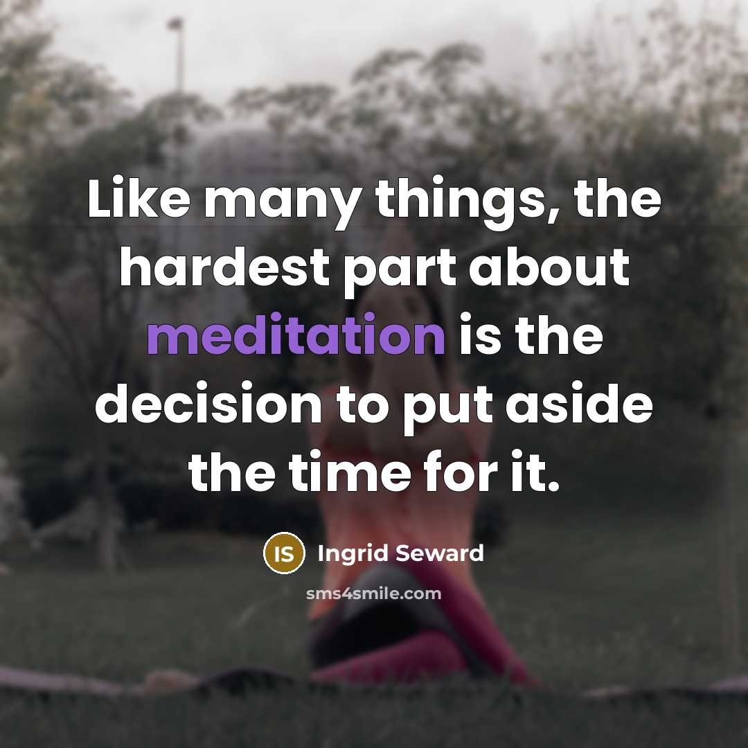 “Like many things, the hardest part about meditation is the…” quote by Ingrid Seward