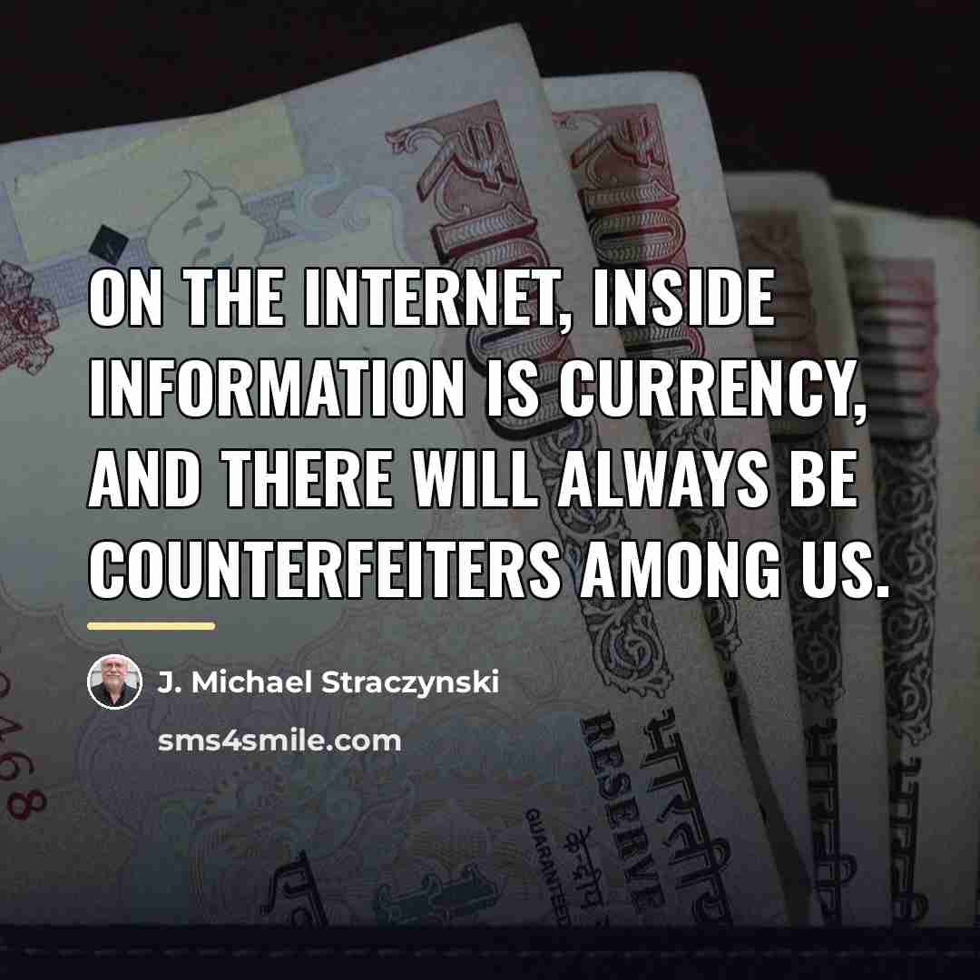 “On the Internet, inside information is currency, and there will…” quote by J. Michael Straczynski