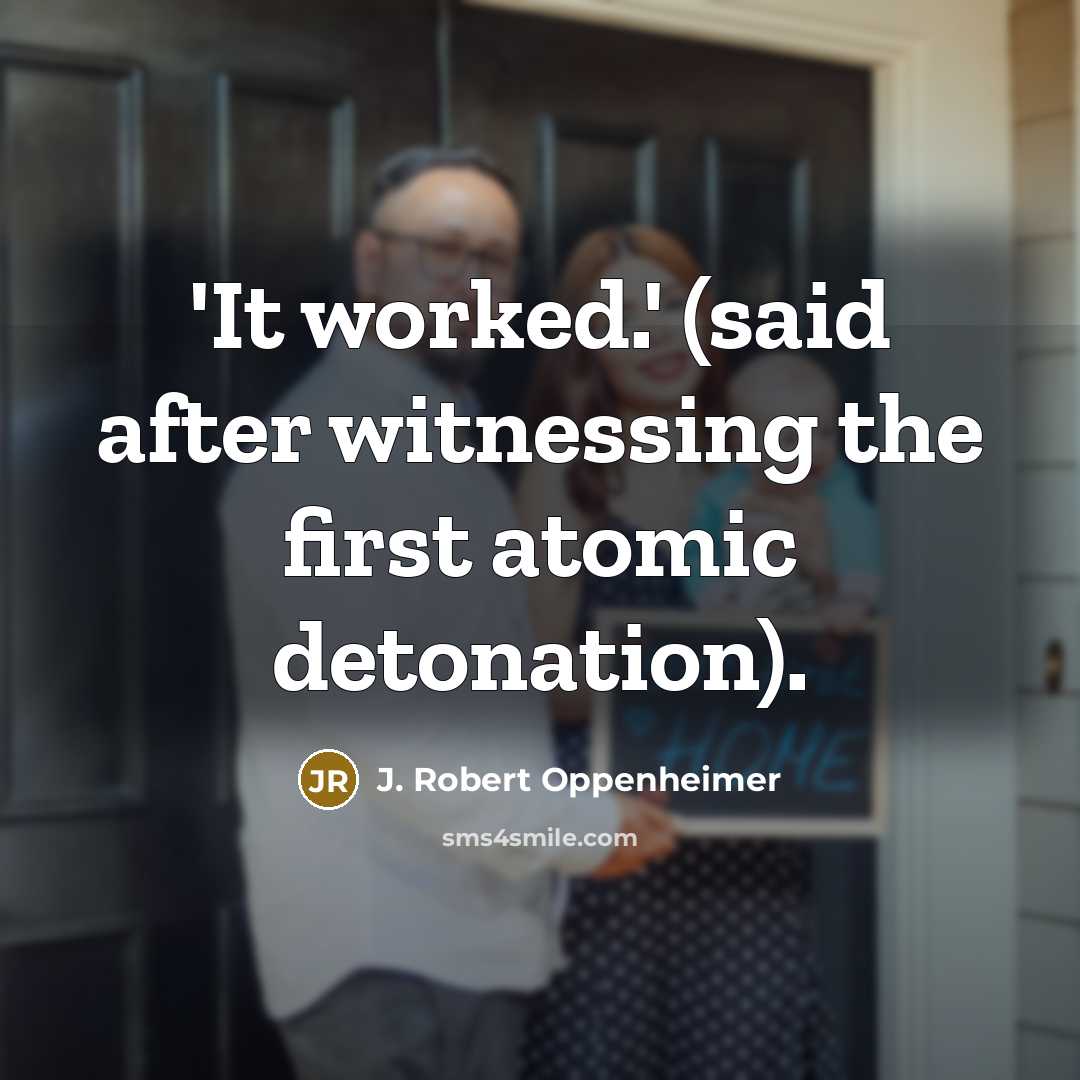 “'It worked.' (said after witnessing the first atomic detonation).…” quote by J. Robert Oppenheimer
