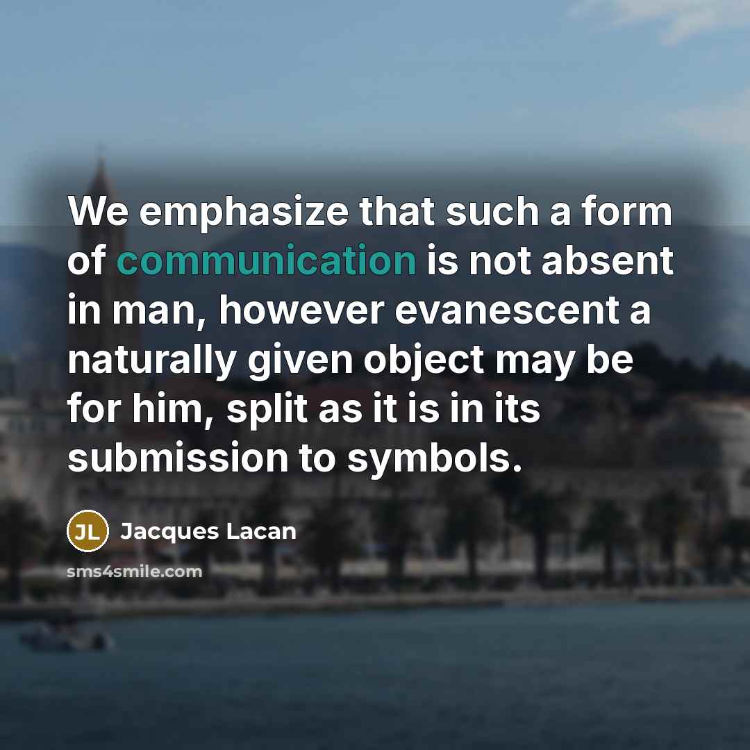 “We emphasize that such a form of communication is not…” quote by Jacques Lacan