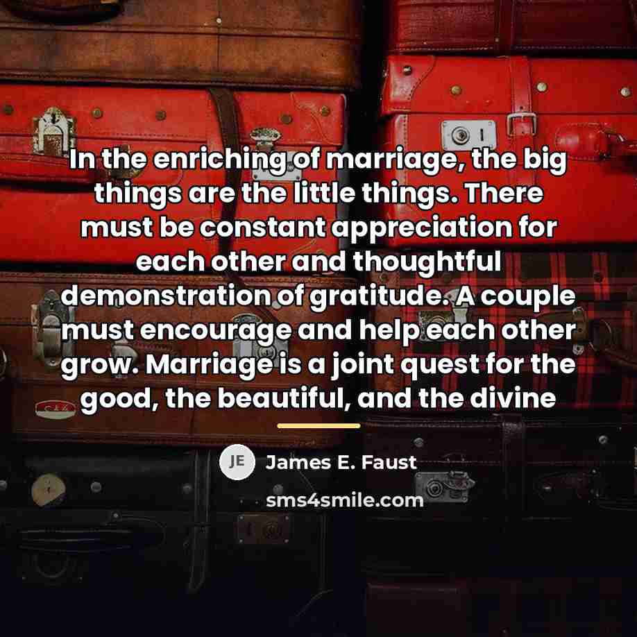 “In the enriching of marriage, the big things are the…” quote by James E. Faust
