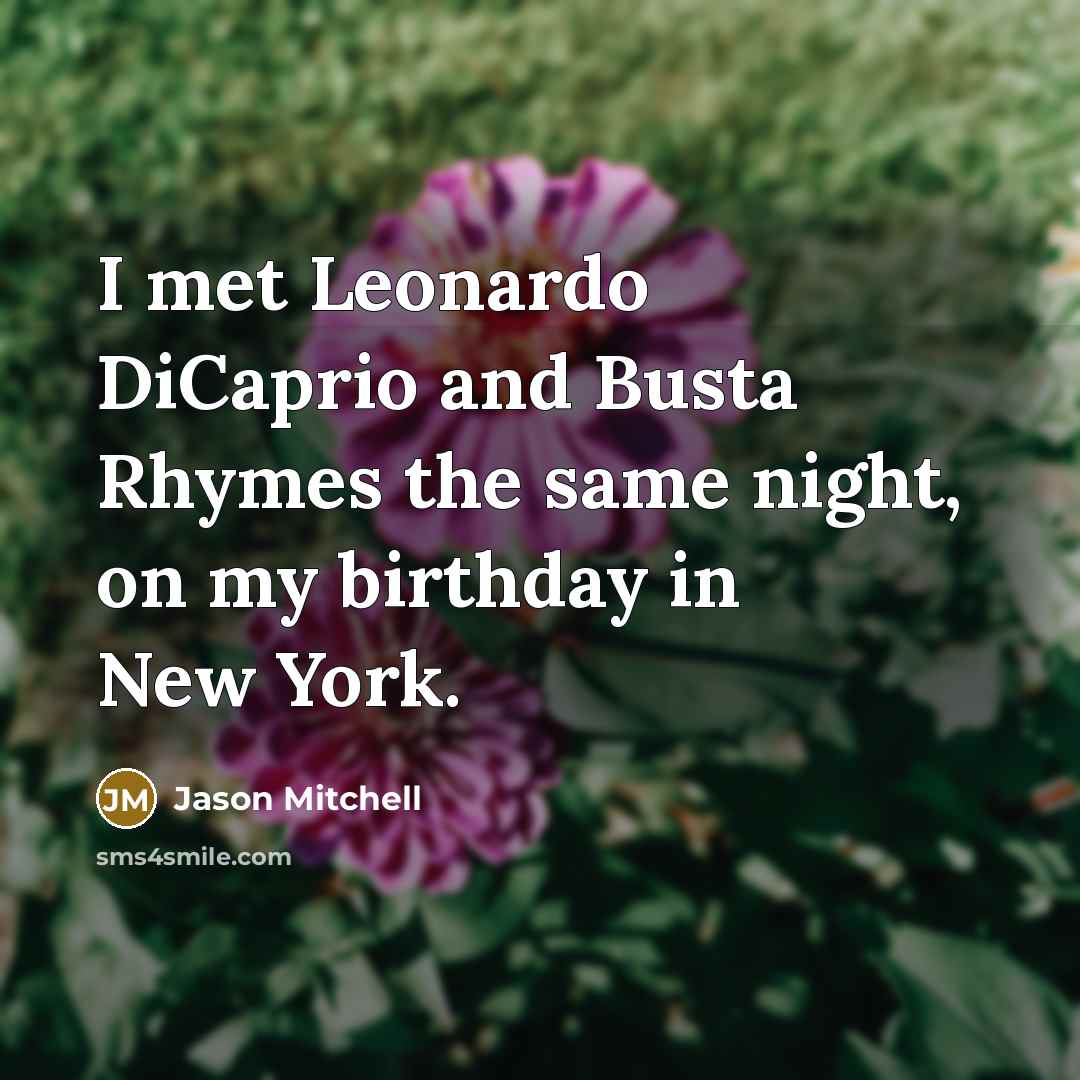 “I met Leonardo DiCaprio and Busta Rhymes the same night,…” quote by Jason Mitchell
