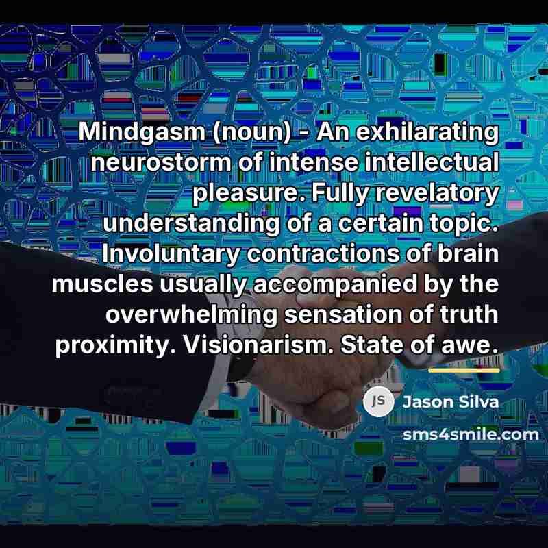“Mindgasm (noun) - An exhilarating neurostorm of intense intellectual pleasure.…” quote by Jason Silva