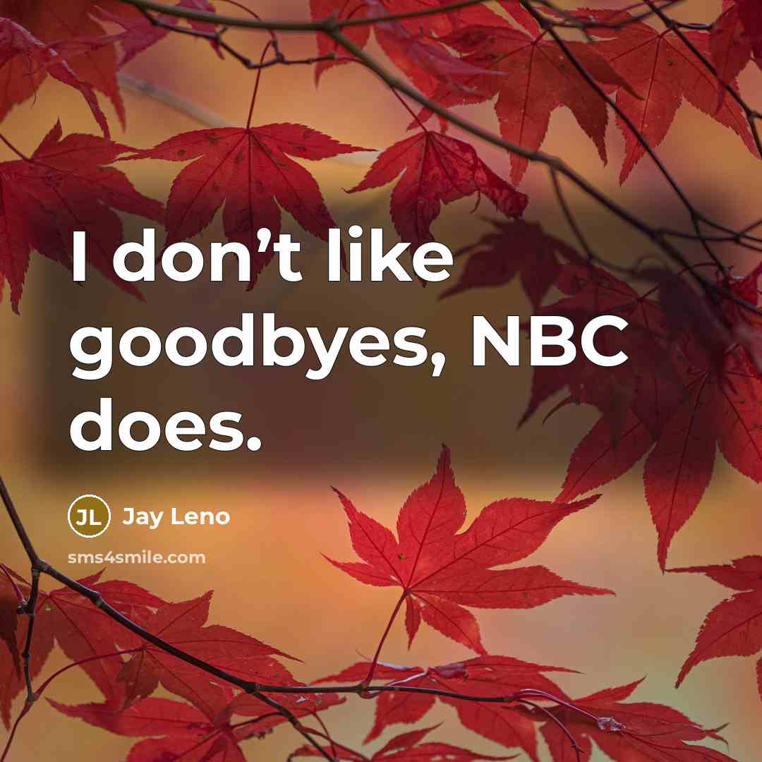 “I don’t like goodbyes, NBC does.…” quote by Jay Leno